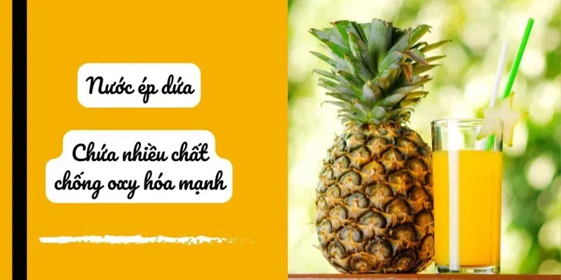 Nước ép dứa chứa nhiều chất chống oxy hóa tốt cho cơ thể