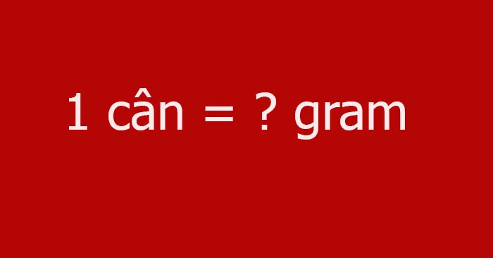 Tìm hiểu 1 cân bằng bao nhiêu gram và các đơn vị khác