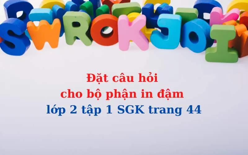 Học sinh làm bài tập đặt câu hỏi cho bộ phận in đậm lớp 2.