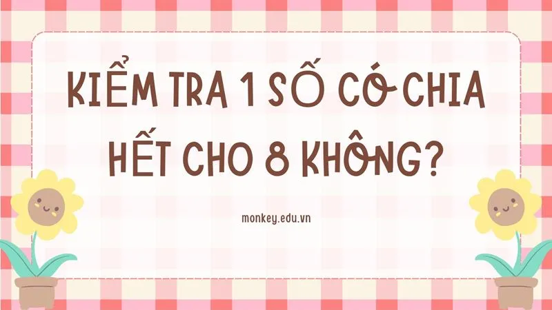 Dạng bài kiểm tra 1 số có chia hết cho 8 không.