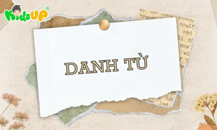 Giải đáp thắc mắc danh từ là gì trong tiếng Việt