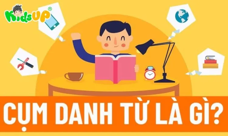 Giải đáp về cụm danh từ và cấu trúc cụm danh từ trong tiếng Việt