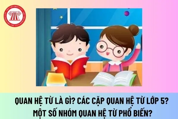 Học sinh lớp 5 cần nắm vững kiến thức về quan hệ từ để giao tiếp và học tập hiệu quả