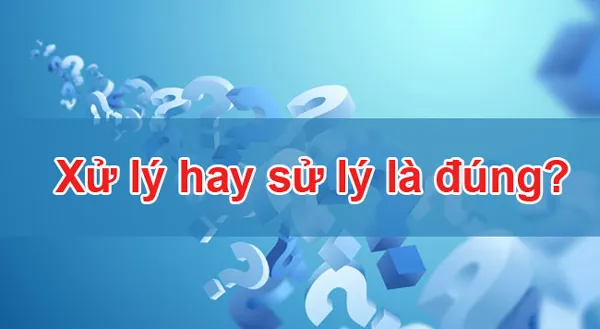 Sự nhầm lẫn giữa "sử lý" và "xử lý" trong tiếng Việt